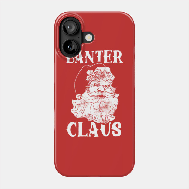 Banter Claus Phone Case by dumbshirts