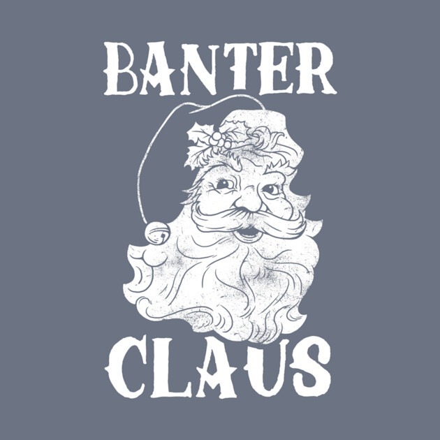Banter Claus by dumbshirts