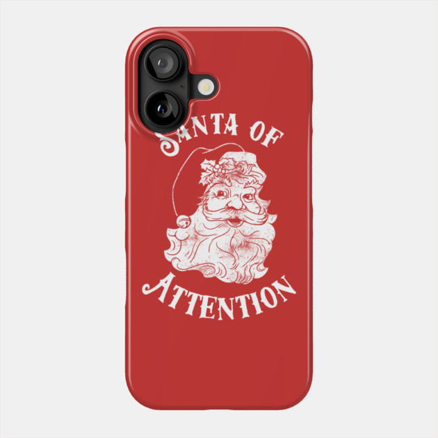 Santa Of Attention Phone Case by dumbshirts