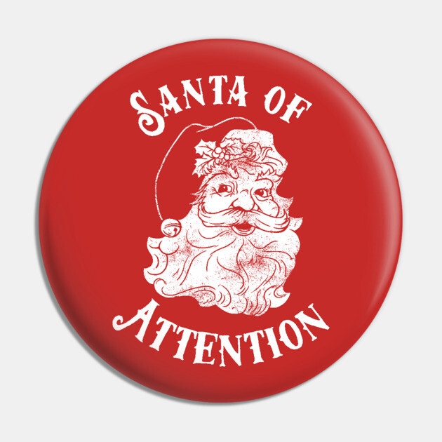 Santa Of Attention Pin by dumbshirts