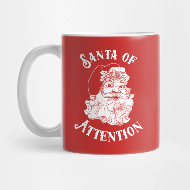 Santa Of Attention by dumbshirts