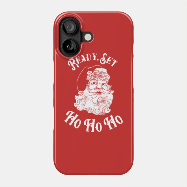 Ready Set Ho Ho Ho Phone Case by dumbshirts