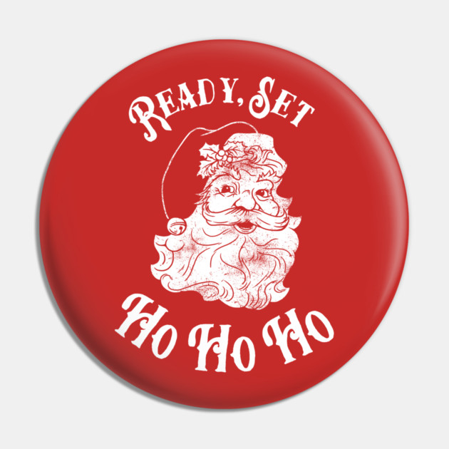 Ready Set Ho Ho Ho Pin by dumbshirts