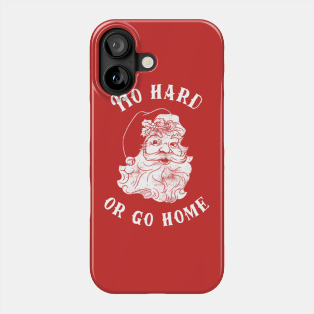 Ho Hard Or Go Home Phone Case by dumbshirts