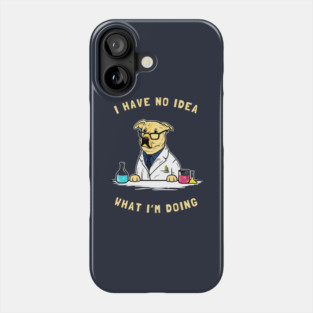 I Have No Idea What I'm Doing Phone Case