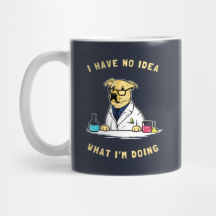 I Have No Idea What I'm Doing Mug