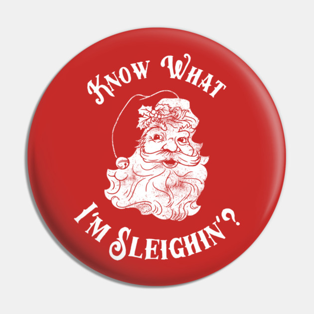 Know What I'm Sleighin'? Pin by dumbshirts