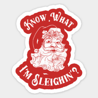Know What I'm Sleighin'? Sticker