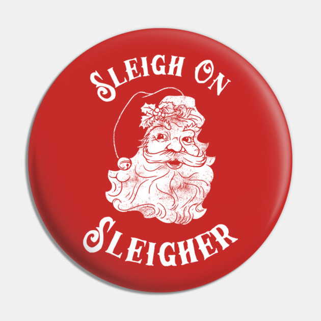 Sleigh On Sleigher Pin by dumbshirts