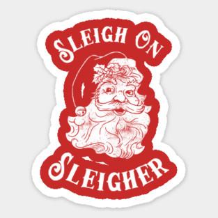 Sleigh On Sleigher Sticker