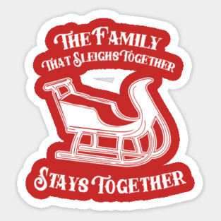 The Family That Sleighs Together, Stays Together Sticker