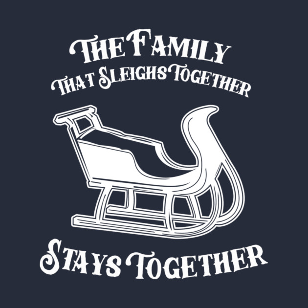 The Family That Sleighs Together, Stays Together by dumbshirts