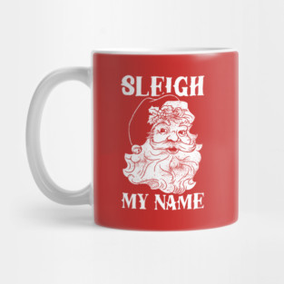 Sleigh My Name Mug