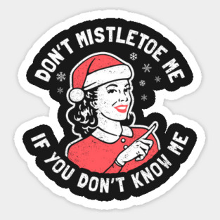 Don't Mistletoe Me Sticker