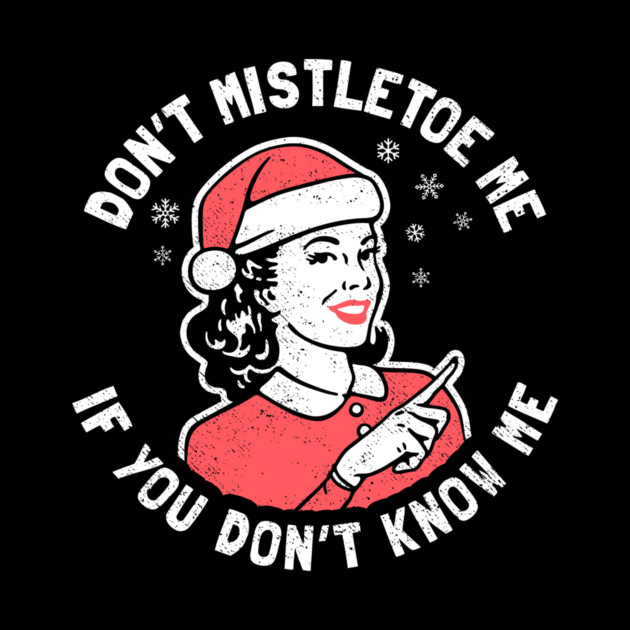 Don't Mistletoe Me by dumbshirts
