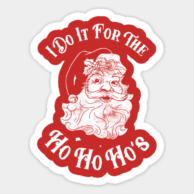I Do It For The Ho Ho Ho's Sticker by dumbshirts