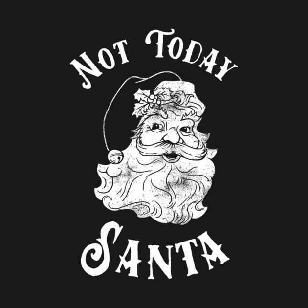 Not Today Santa by dumbshirts