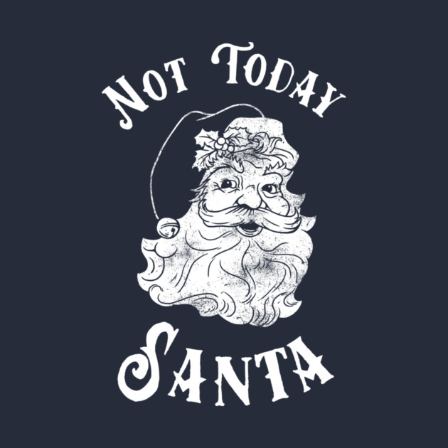 Not Today Santa by dumbshirts