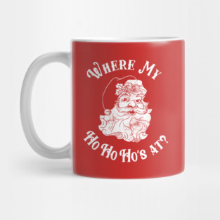 Where My Ho Ho Ho's At? Mug
