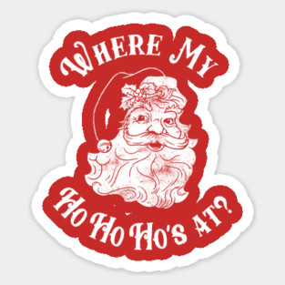 Where My Ho Ho Ho's At? Sticker