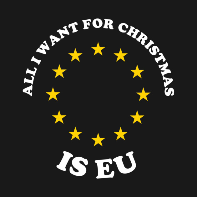 All I Want For Christmas Is EU by dumbshirts
