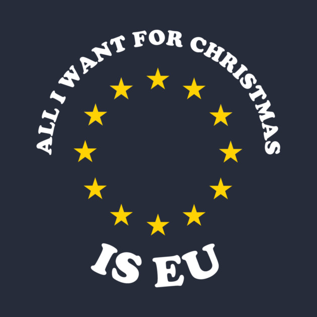 All I Want For Christmas Is EU by dumbshirts
