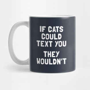 If Cats Could Text You They Wouldn't Mug