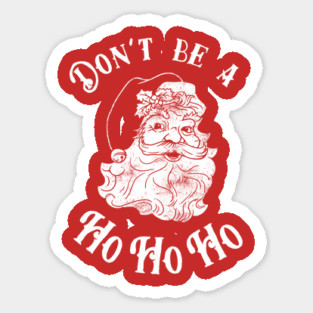 Don't Be A Ho Ho Ho Sticker