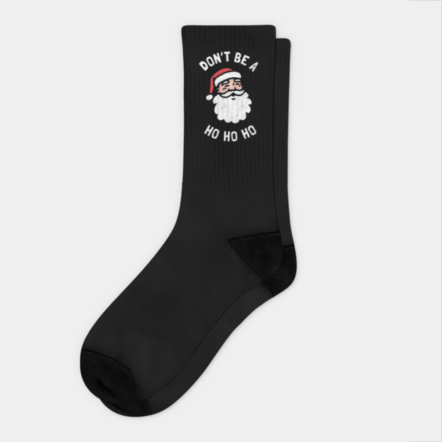 Don't Be A Ho Ho Ho Socks by dumbshirts