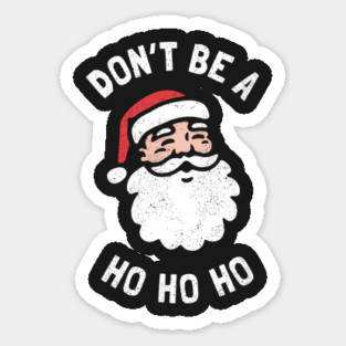 Don't Be A Ho Ho Ho Sticker