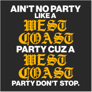 Ain't No Party Like a West Coast Party... Posters and Art