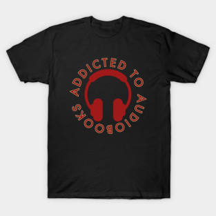 Addicted to Audiobooks T-Shirt