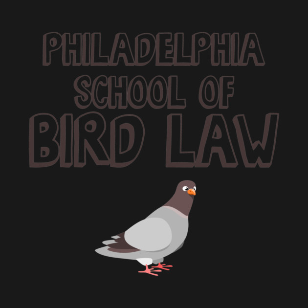 Philadelphia School of Bird Law by Nonstop Shirts