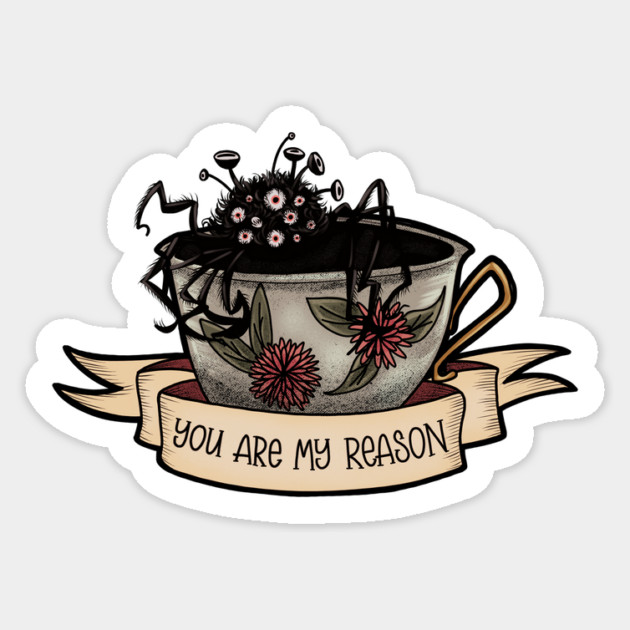 You Are My Reason - Not Tea Sticker by Rusty Quill