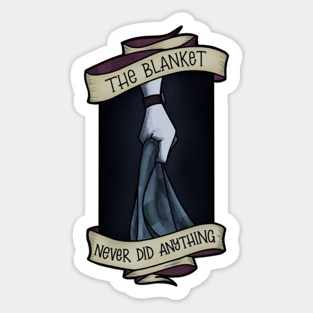 The Blanket never Did Anything Sticker by Rusty Quill