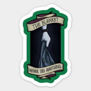 The Blanket never Did Anything Magnet