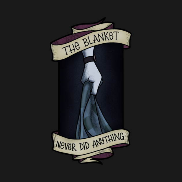 The Blanket never Did Anything by Rusty Quill