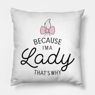 Because I'm A Lady That's Why, Marie Aristocats - Graphic Love Shop Pillow