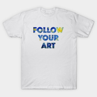 Follow Your Art T-Shirt