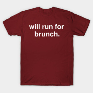 Will Run For Brunch. T-Shirt