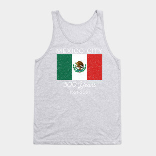 Mexican Pride Flag Hispanic Mexico City 500 Years Mexicano Tank Top