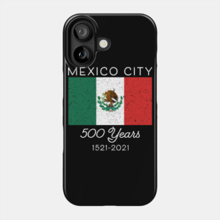 Mexican Pride Flag Hispanic Mexico City 500 Years Mexicano Phone Case