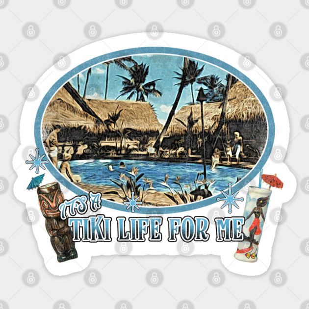 It's a Tiki Life For Me 50's 60's Pop Culture Tiki Bar Poolside Lifestyle Sticker by Joaddo