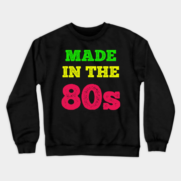 Made In The 80's Crewneck Sweatshirt by MCALTees