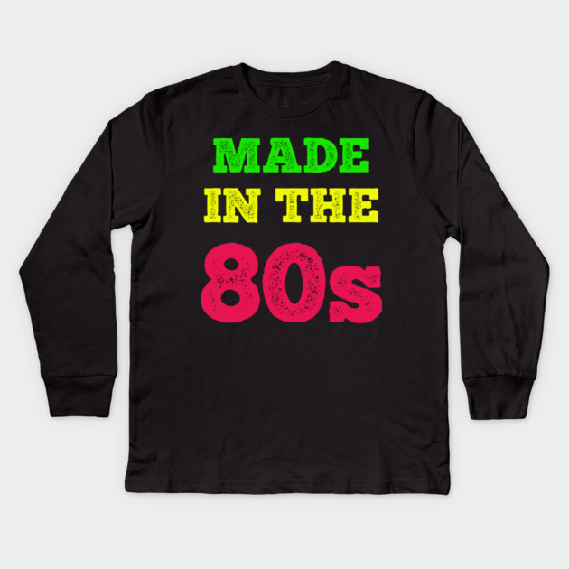 Made In The 80's Kids Long Sleeve T-Shirt by MCALTees