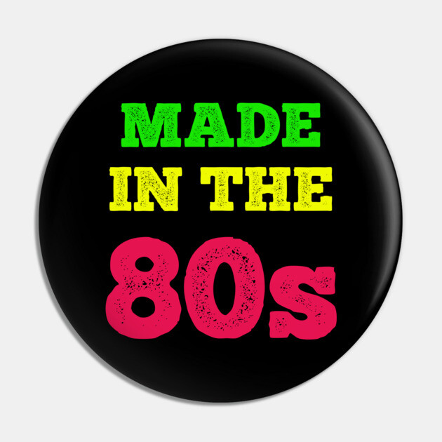 Made In The 80's Pin by MCALTees