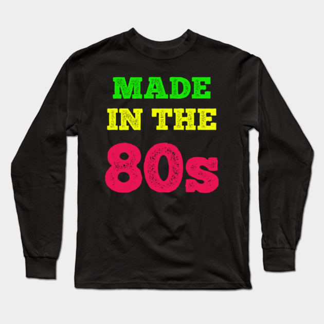 Made In The 80's Long Sleeve T-Shirt by MCALTees