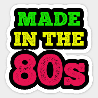 Made In The 80's Sticker