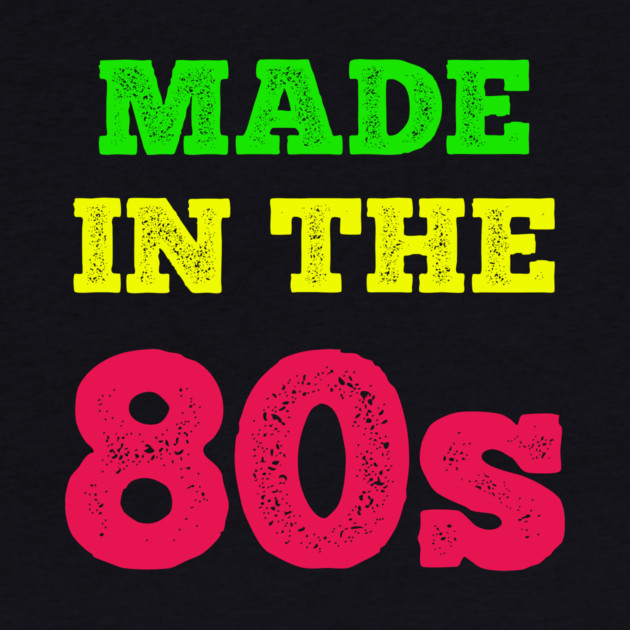 Made In The 80's by MCALTees
