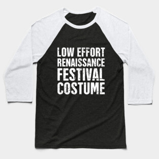 Funny Low Effort Renaissance Festival Costume Baseball T-Shirt